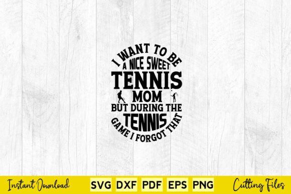 I Want to Be a Nice Sweet Tennis Mom Design Review